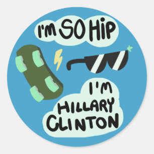 Sticker Rond "Je suis tellement Hip, je suis Hillary Clinton" a