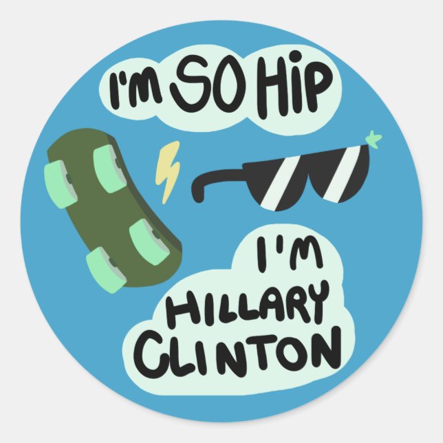 Sticker Rond "Je suis tellement Hip, je suis Hillary Clinton" a (Devant)