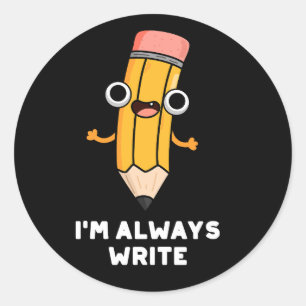 Sticker Rond Je suis toujours Écrire amusant crayon pun Dark BG