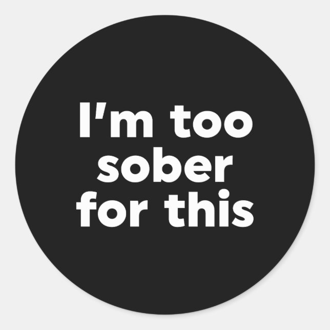 Sticker Rond Je suis trop sobre pour ça (Devant)