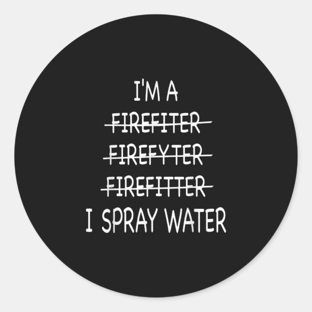 Sticker Rond Je Suis Un Pompier Drôle Mens Je Spray Eau Feu (Devant)