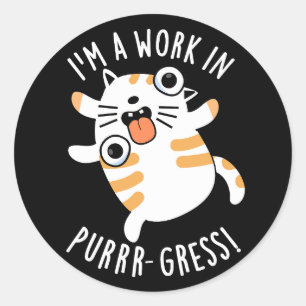 Sticker Rond Je suis un travail dans la purr-gression Funny Cat
