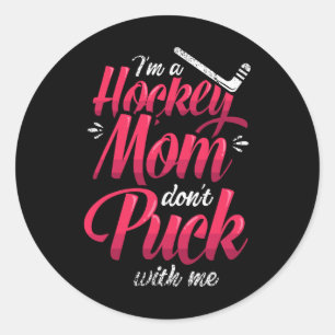 Sticker Rond Je suis une mère de hockey, ne vous mêlez pas avec