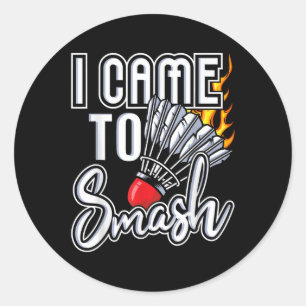 Sticker Rond Je Suis Venu À Smash - Joueur Badminton Navette Bi