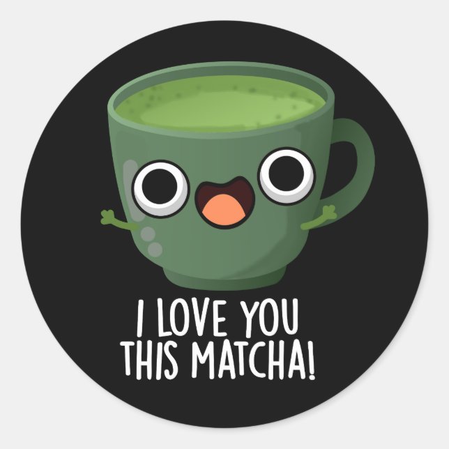 Sticker Rond Je T'Aime Cette Matcha Drôle Boire Puns Dark BG (Devant)