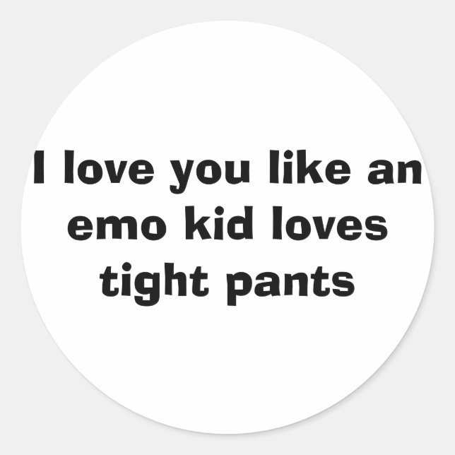 Sticker Rond Je t'aime comme un gamin mpo aime les pantalons se (Devant)