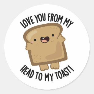 Sticker Rond Je T'Aime De Ma Tête À Mon Pain Drôle Toast