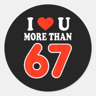 Sticker Rond Je t'aime plus que 67 Saint-Valentin 6 7 Meme 6