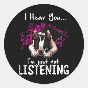 Sticker Rond Je t'entends Boston Terrier Je n'écoute pas
