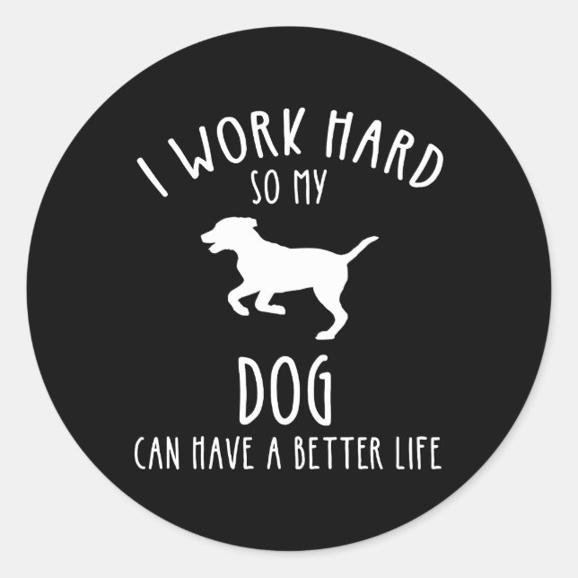Sticker Rond Je Travaille Dur Pour Que Mon Chien Puisse Avoir U (Devant)
