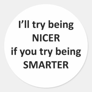 Sticker Rond Je vais essayer d'être NIcer si vous essayez d'êtr