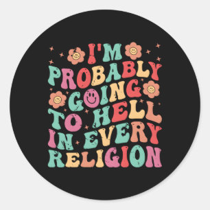 Sticker Rond Je Vais Probablement Enfer Dans Chaque Religion