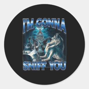 Sticker Rond Je vais vous renifler drôle Mème du loup alpha déc