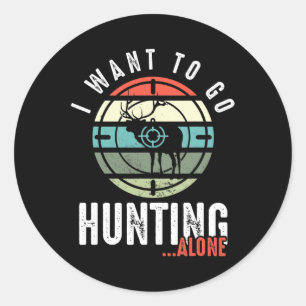 Sticker Rond Je Veux Aller Chasser Seul Le Cerf Chasse L'Amoure
