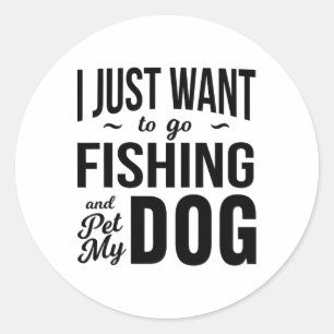 Sticker Rond Je veux juste aller pêcher et caresser mon chien d
