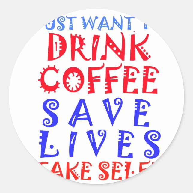 Sticker Rond Je veux juste boire du café (Devant)