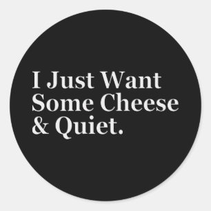 Sticker Rond Je veux juste du fromage et un Humour tranquille a