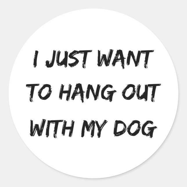 Sticker Rond Je veux juste sortir avec mon chien (Devant)