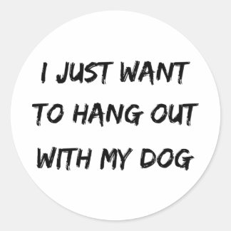 Sticker Rond Je veux juste sortir avec mon chien