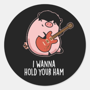 Sticker Rond Je Veux Tenir Ton Jambon Drôle Pun De Cochon Dark 