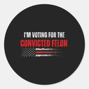 Sticker Rond Je Vote Pour Le Condamné Felon Trump 2024 Ameri