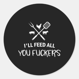 Sticker Rond Je vous nourrirai tous Ers Funny Grilling Citation