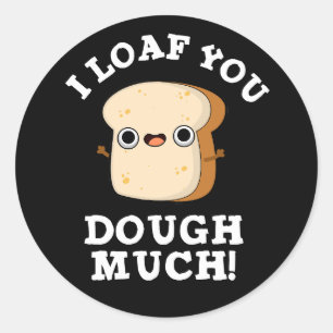 Sticker Rond Je Vous Pense Dough Beaucoup Drôle Pun Pain Foncé