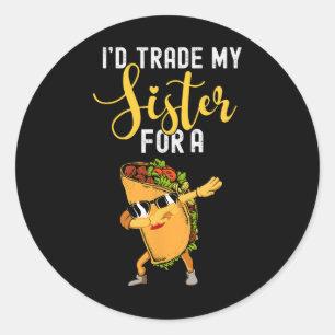Sticker Rond J'Échangerais Ma Soeur Pour Une Chemise Taco Pour