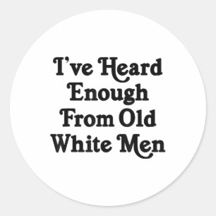 Sticker Rond J'En Ai Assez Entendu De Vieux Hommes Blancs Drôle