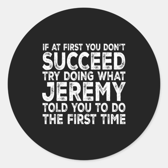 Sticker Rond Jeremy - If At First You Don't Succeed Try Doing W (Devant)
