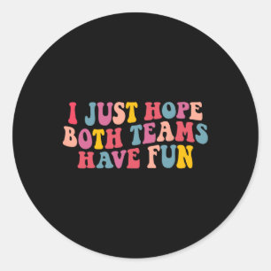Sticker Rond J'Espère Juste Que Les Deux Équipes Ont Des Femmes