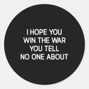 Sticker Rond J'Espère Que Vous Gagnez La Guerre Dont Vous Parle