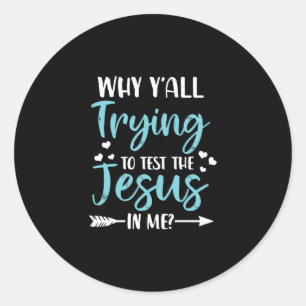 Sticker Rond Jésus amour   Pourquoi vous essayez tous de tester