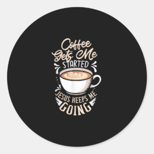Sticker Rond Jésus Love Coffee Gets Me Started Jesus Keep Me