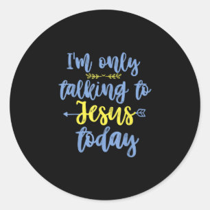 Sticker Rond Jésus Love   I'm Only Talking To Jesus Today