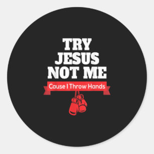 Sticker Rond Jésus Love   Try Jesus Not Me Cause I Throw Hands