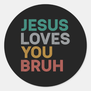 Sticker Rond Jésus T'Aime Bruh Drôle Foi Chrétienne Hommes Fils