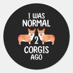 Sticker Rond J'Étais Normal 2 Corgis Il Y A Don Pour Les Amateu