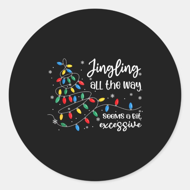 Sticker Rond Jingling All The Way Seems A Bit Excessive Funny C (Devant)