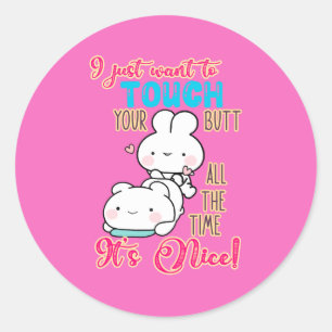 Sticker Rond Joli Lapin Drôle Je Veux Juste Toucher Ton Derrièr