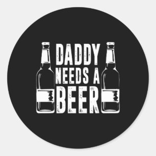 Sticker Rond Jour Drôle Papa A Besoin D'Une Bière