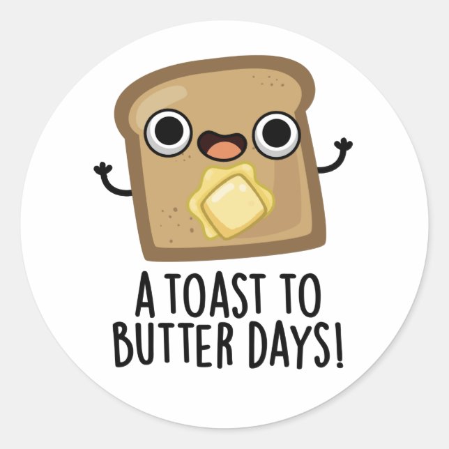 Sticker Rond Jours De Toast Au Beurre Jours De Nourriture Drôle (Devant)