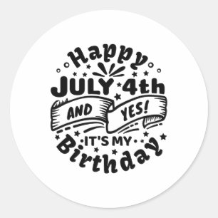 Sticker Rond Joyeux 4 Juillet Et Oui C'est mon anniversaire 4 J