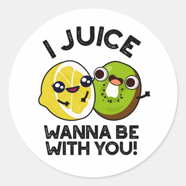 Sticker Rond Jus Veux Être Avec Vous Drôle Pun Fruit (Devant)