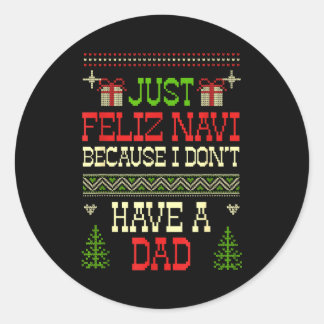 Sticker Rond Just Feliz Navi Because I Don't Have A Dad Ugly Ch