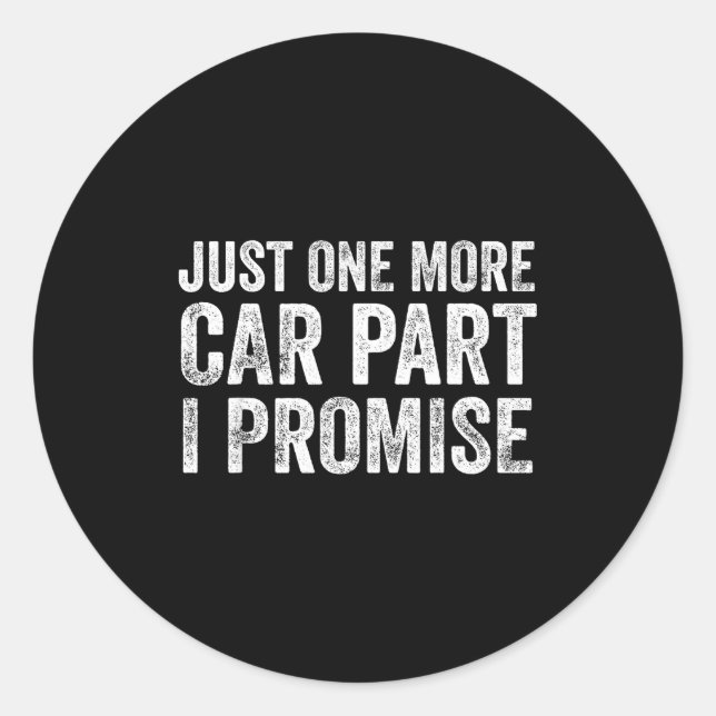 Sticker Rond Just One More Car Part I Promise Funny Mechanic  (Devant)