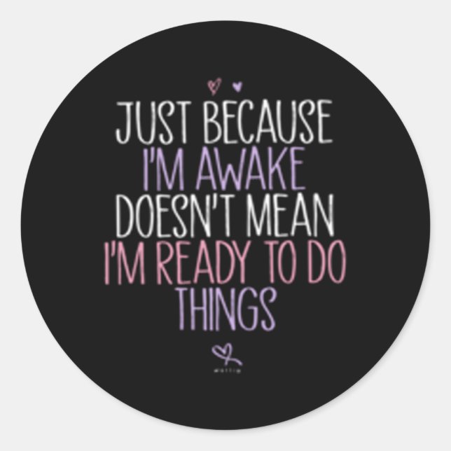 Sticker Rond Juste Parce Que Je Suis Réveillé Ne Veut Pas Dire  (Devant)
