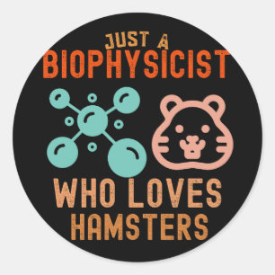 Sticker Rond Juste un biophysicien qui aime les hamsters