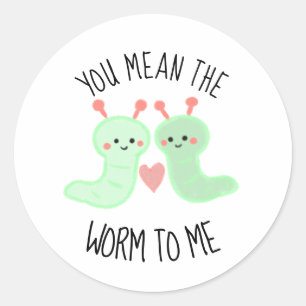 Sticker Rond Kawaii mignonne Vous voulez dire le ver pour moi P