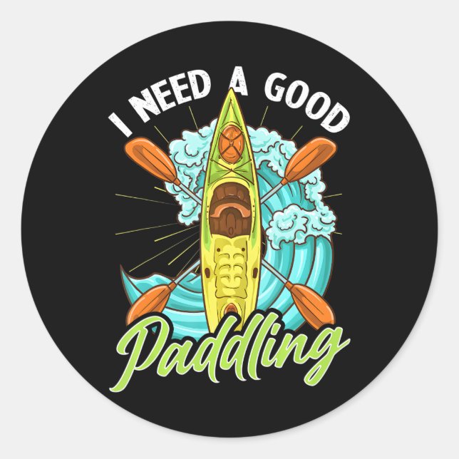 Sticker Rond Kayak Drôle J'Ai Besoin D'Une Bonne Pagaie (Devant)